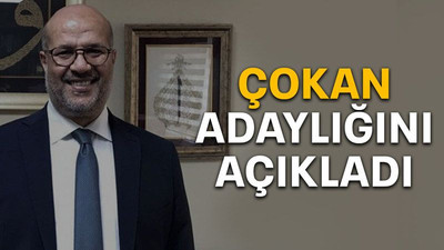 Çokan adaylığını açıkladı